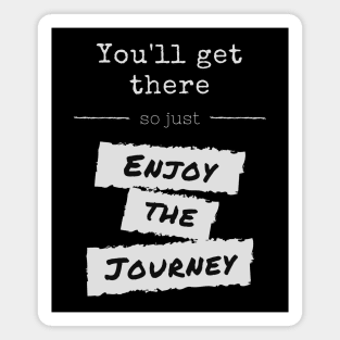 You'll Get There - Enjoy The Journey Magnet